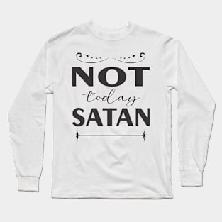 Not Today Satan Long Sleeve T-Shirt